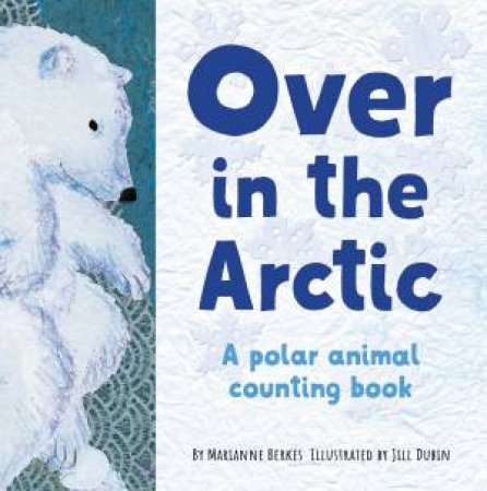 Over In The Arctic by Marianne Berkes & Jill Dubin