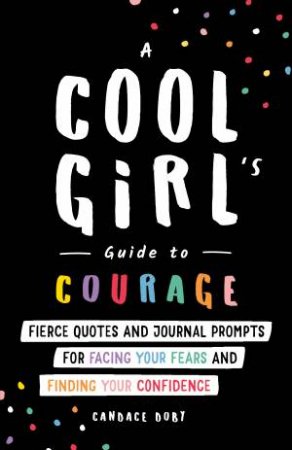 A Cool Girl's Guide To Courage by Candace Doby