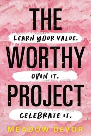 The Worthy Project by Meadow DeVor