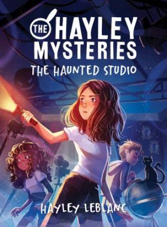 The Hayley Mysteries: The Haunted Studio by Hayley LeBlanc