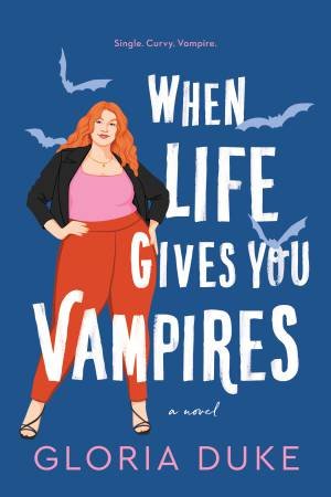 When Life Gives You Vampires by Gloria Duke