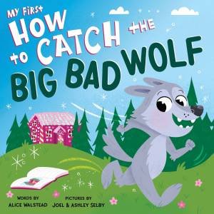 My First How to Catch the Big Bad Wolf by Alice Walstead