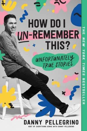 How Do I Un-Remember This? by Danny Pellegrino