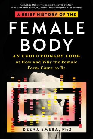 A Brief History of the Female Body by Dr. Deena Emera