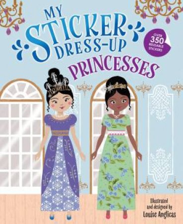 My Sticker Dress-Up Princesses by Louise Anglicas