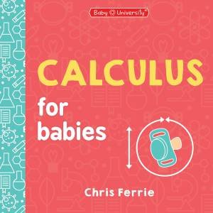 Calculus for Babies by Chris Ferrie