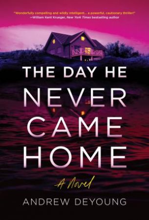 The Day He Never Came Home by Andrew DeYoung