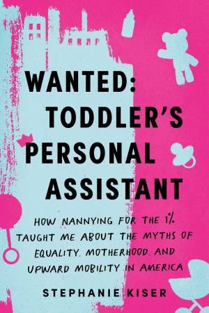 Wanted Toddler's Personal Assistant by Stephanie Kiser