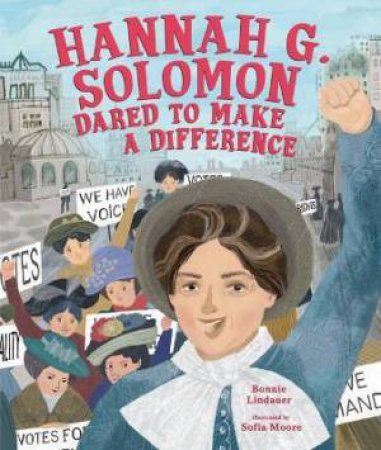 Hannah G. Solomon Dared To Make A Difference by Bonnie Lindauer & Sofia Moore