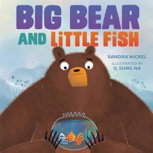 Big Bear And Little Fish by Sandra Nickel & Il Sung Na