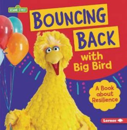 Bouncing Back With Big Bird: A Book About Resilience by Jill Colella