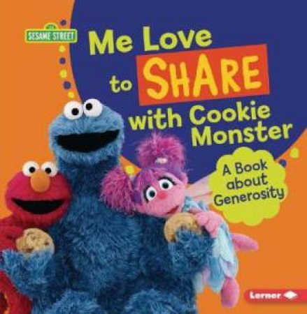 Me Love To Share With Cookie Monster: A Book About Generosity by Marie-Therese Miller