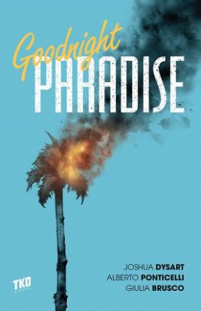 Goodnight Paradise by Joshua Dysart & Alberto Ponticelli & Giulia Brusco & Steve Wands