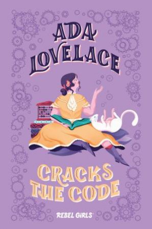 Ada Lovelace Cracks The Code by Rebel Girls