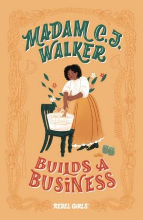 Madam C. J. Walker Builds A Business by Rebel Girls