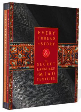 Every Thread A Story & The Secret Language Of Miao Embroidery by Wang Jun & Zeng Li