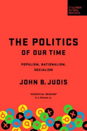 The Politics Of Our Time by John B. Judis