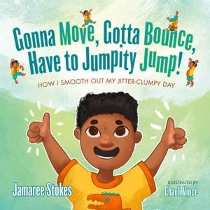 Gonna Move, Gotta Bounce, Have To Jumpity Jump! by Jamaree Stokes & Charli Vince