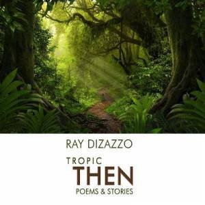 Tropic Then by Ray DiZazzo