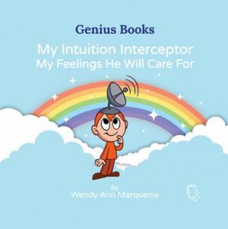 My Intuition Interceptor My Feelings He Will Care For by Wendy Ann Marquenie