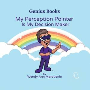 My Perception Pointer Is My Decision Maker by Wendy Ann Marquenie