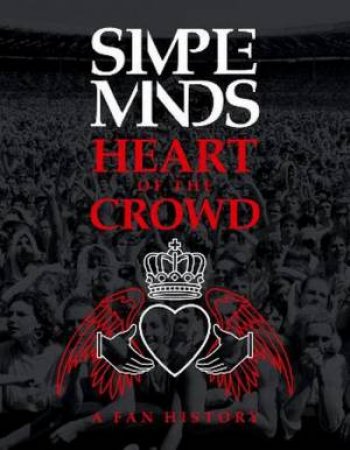 Simple Minds: Heart Of The Crowd by Richard Houghton