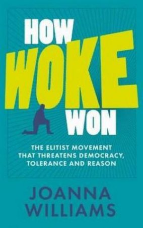 How Woke Won by Joanna Williams