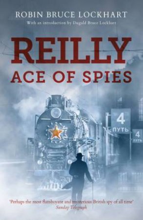 Reilly Ace Of Spies by Dugald Bruce-Lockhart