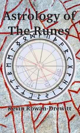 Astrology Of The Runes by Kevin Rowan-Drewitt