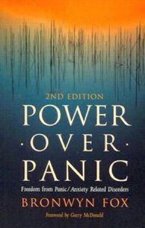 Power Over Panic: Freedom from Panic/Anxiety Related Disorders, 2nd Ed by Bronwyn Fox