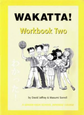 Wakatta! Senior Secondary Japanese Course Workbook 2 by D Jaffray