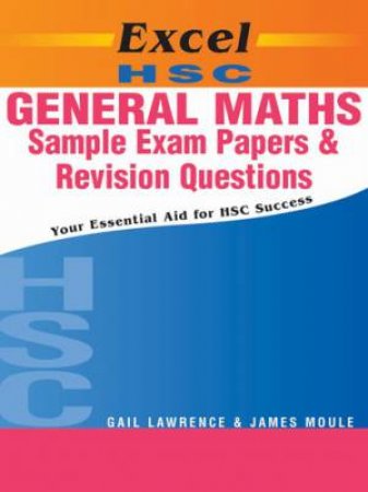 Excel HSC Study Guides: HSC General Maths Sample Papers & Revision Questions by J Moule & G Lawrence