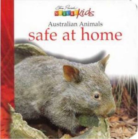 Nature Kids: Australian Animals Safe At Home by Steve Parish