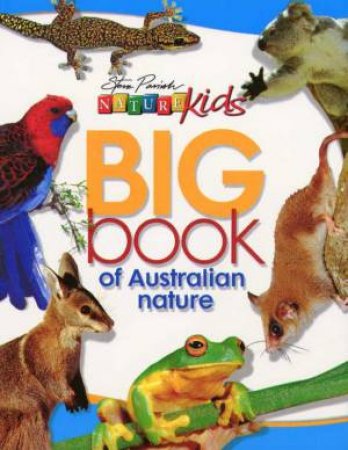 Nature Kids: Big Book Of Australian Nature by Steve Parish