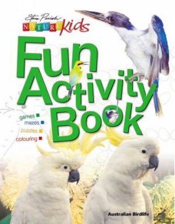 Nature Kids Fun Activity Book: Australian Birdlife by Steve Parish