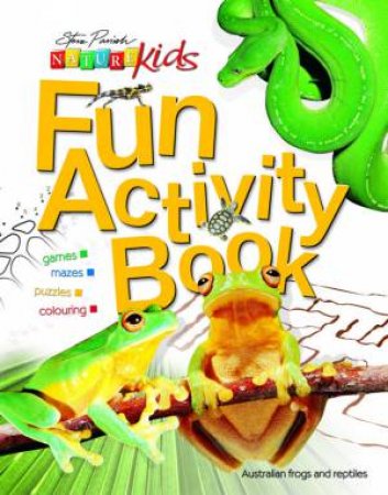 Nature Kids Fun Activity Book: Australian Frogs And Reptiles by Steve Parish