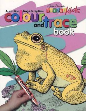 Nature Kids: Colour And Trace - Australian Frogs & Reptiles by Steve Parish