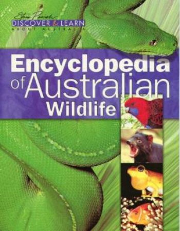 Discover & Learn: Encyclopedia Of Australian Wildlife by Steve Parish