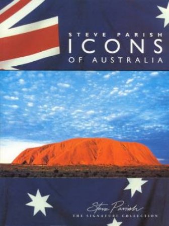 The Steve Parish Signature Collection: Icons Of Australia by Steve Parish