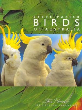 The Steve Parish Signature Collection: Birds Of Australia by Steve Parish