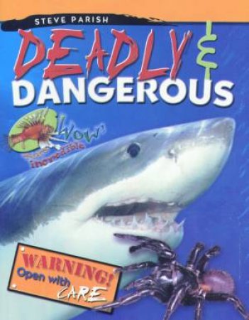 Wow! That's Incredible: Deadly & Dangerous by Steve Parish