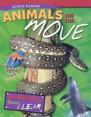 Wow! That's Incredible: Animals On The Move by Steve Parish