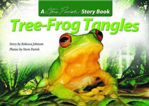 A Steve Parish Story Book: Tree-Frog Tangles by Rebecca Johnson