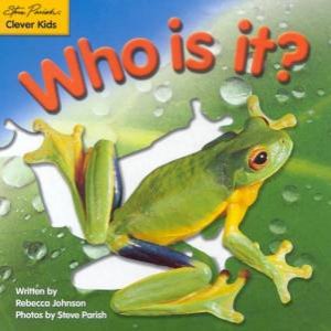 Clever Kids: Who Is It? by Rebecca Johnson & Steve Parish