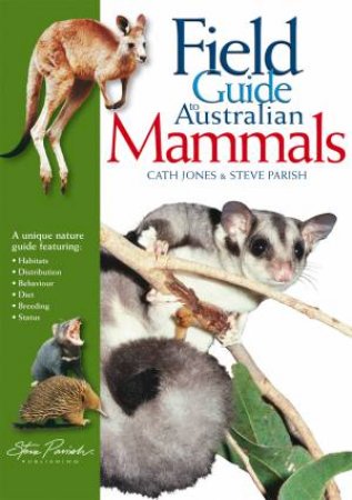 Field Guide To Australian Mammals by Cath Jones & Steve Parish