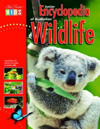Steve Parish Kids: Junior Encyclopedia of Australian Wildlife by Steve Parish