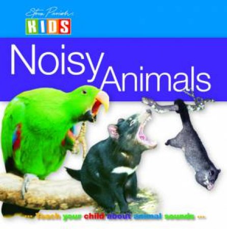 Steve Parish Kids: Nosiy Animals by Steve Parish