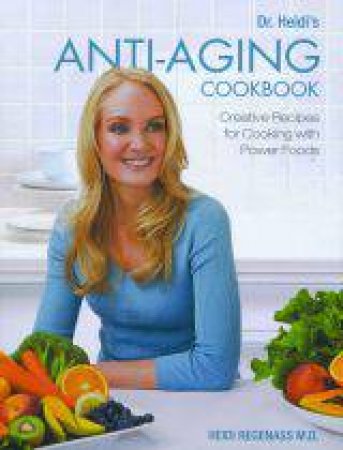 Anti-Aging Cookbook by Heidi Regenass MD