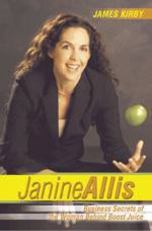 Janine Allis: Business Secrets Of Australia's Most Successful Women Entrepreneur by Curtis Veechi