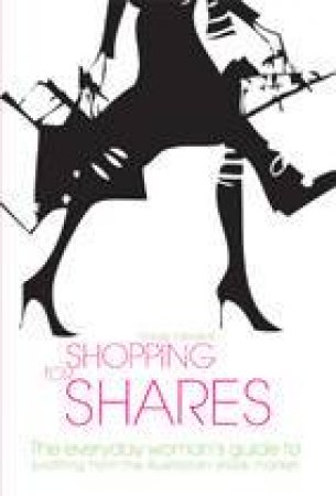 Shopping For Shares: The Everyday Women's Guide to Profiting from the Australian Stock Market by Tracey Edwards